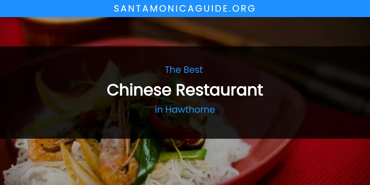 The Absolute Best Chinese Restaurant in Hawthorne featured