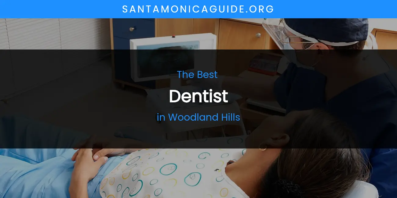 The Best Dentist in Woodland Hills